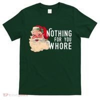 Nothing For You Whore Funny Santa Christmas T-Shirt thumb 0