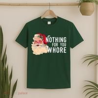 Nothing For You Whore Funny Santa Christmas T-Shirt thumb 2