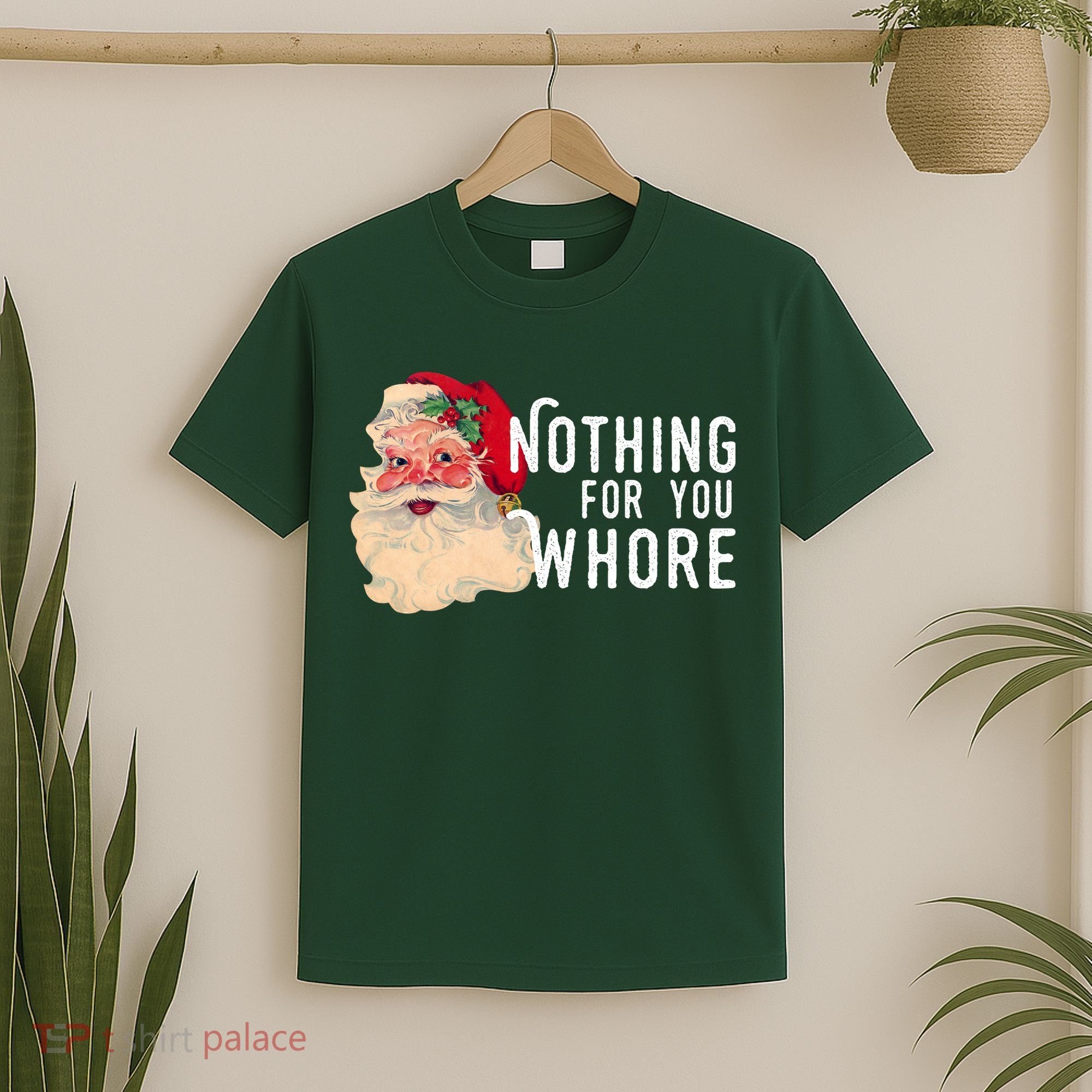 Nothing For You Whore Funny Santa Christmas T-Shirt