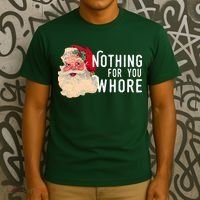 Nothing For You Whore Funny Santa Christmas T-Shirt thumb 3