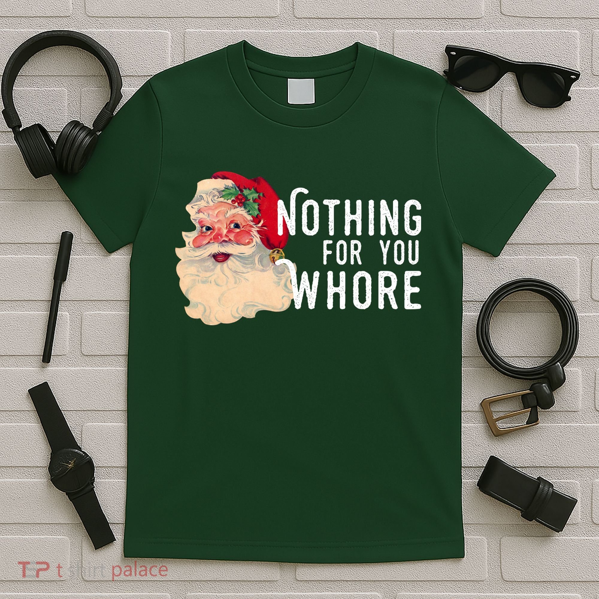 Nothing For You Whore Funny Santa Christmas T-Shirt