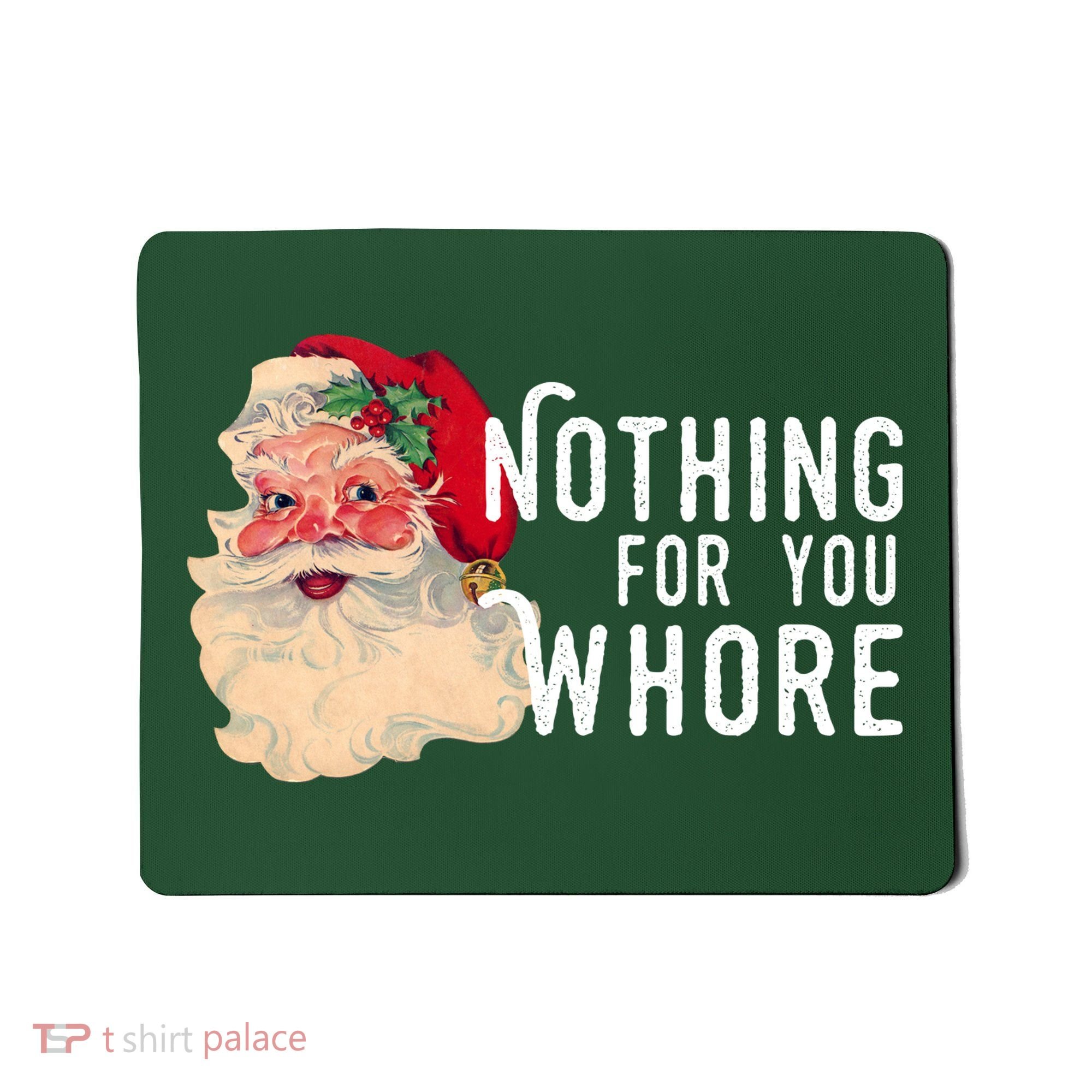 Nothing For You Whore Funny Santa Christmas Mousepad