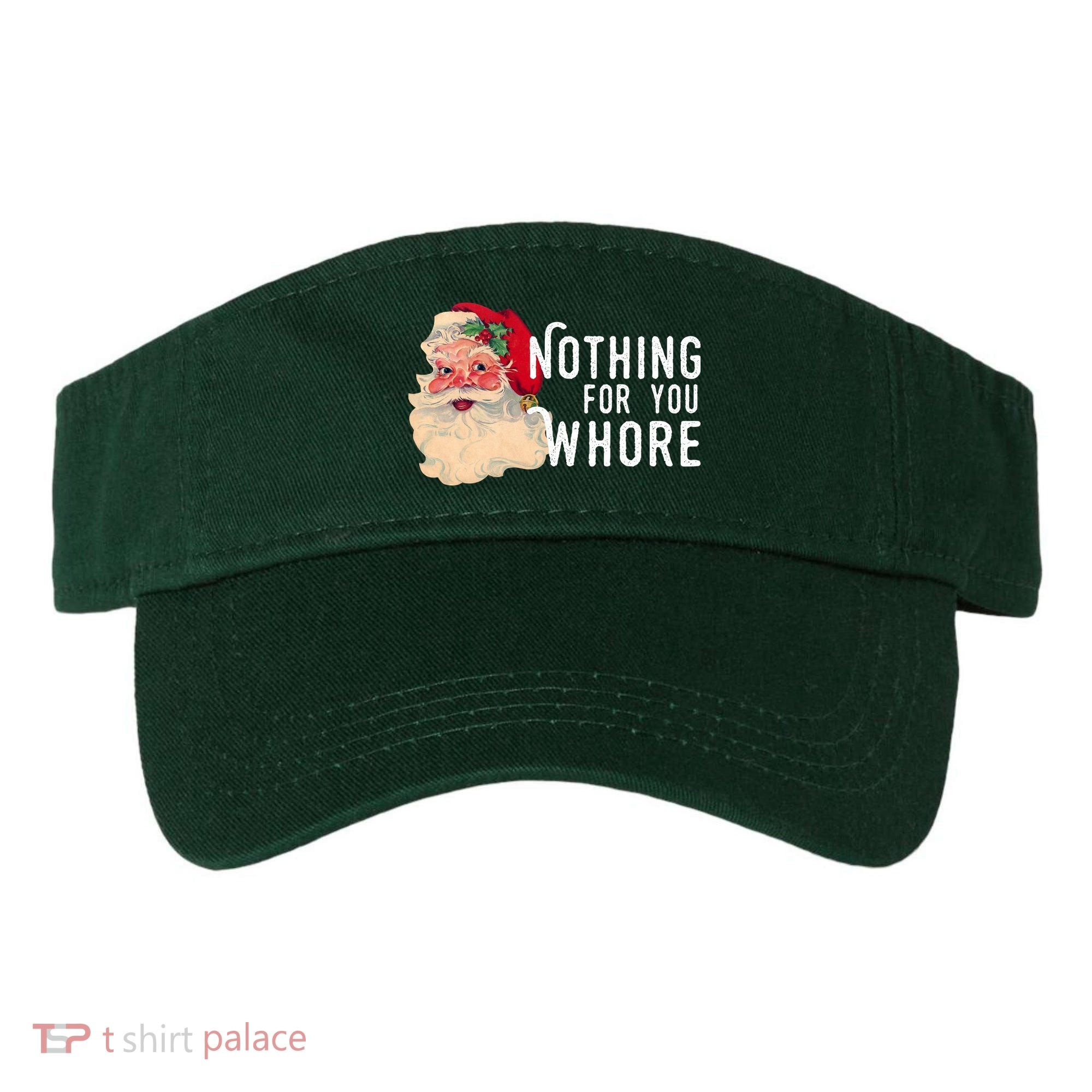 Nothing For You Whore Funny Santa Christmas Visor