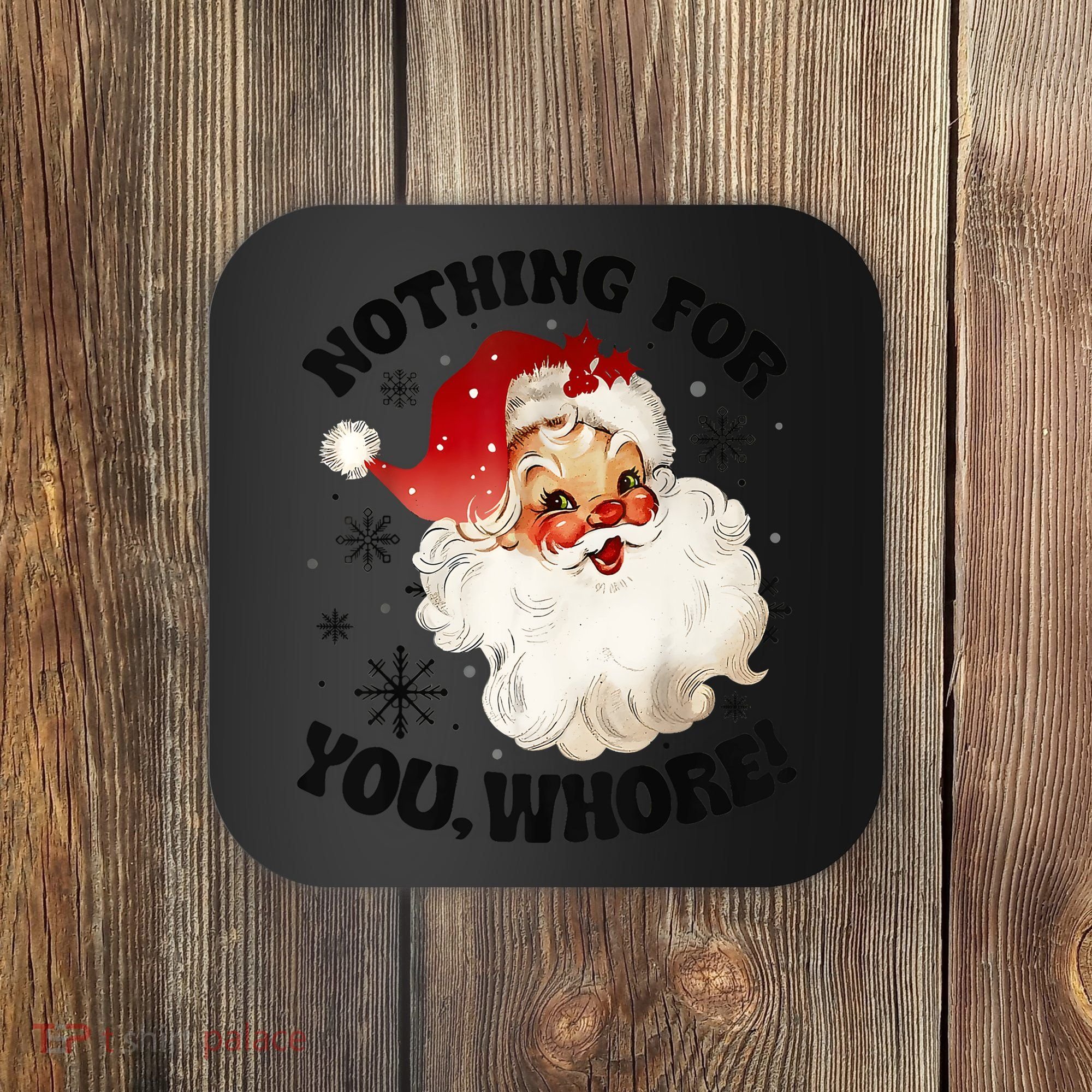 Nothing For You Whore Funny Santa Claus Christmas Coaster