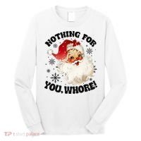 Nothing For You Whore Funny Santa Claus Christmas Long Sleeve Shirt thumb 0
