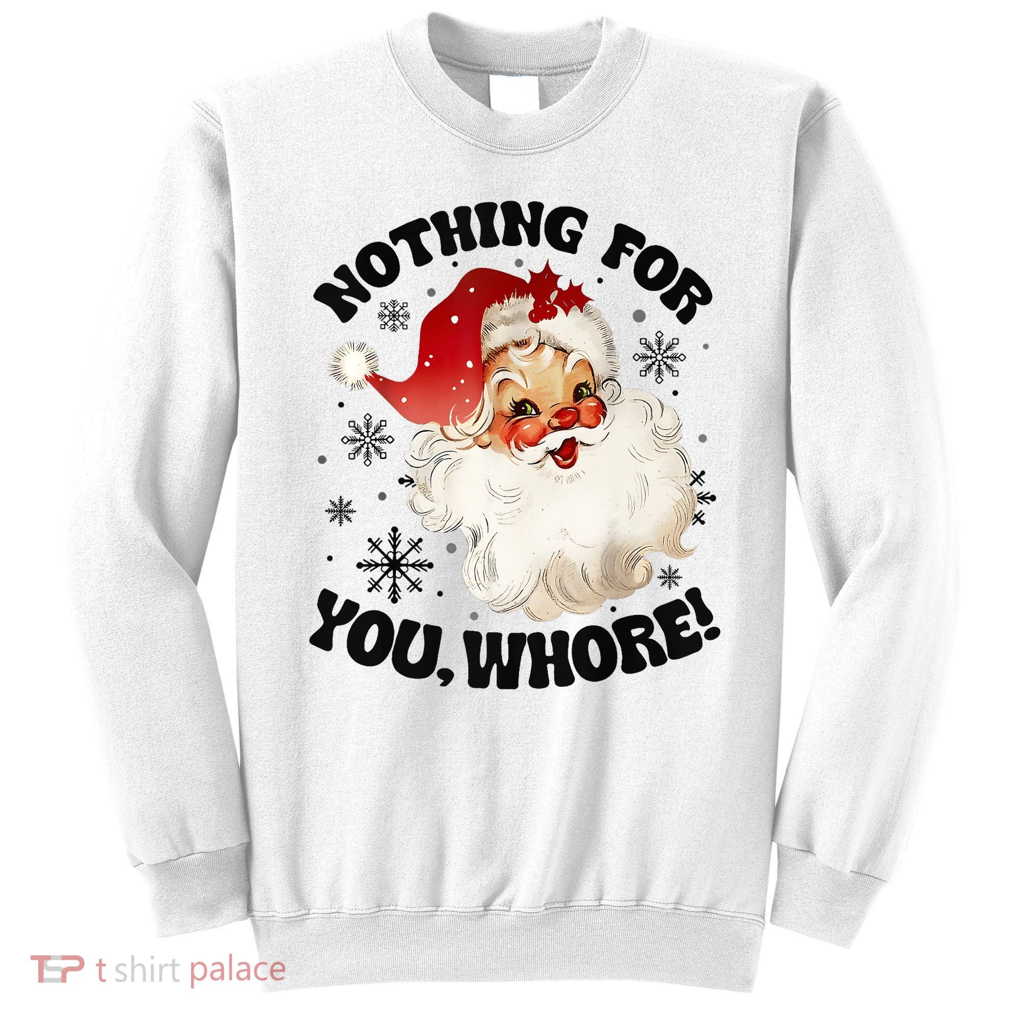 Nothing For You Whore Funny Santa Claus Christmas Sweatshirt