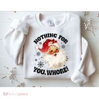 Nothing For You Whore Funny Santa Claus Christmas Sweatshirt thumb 2