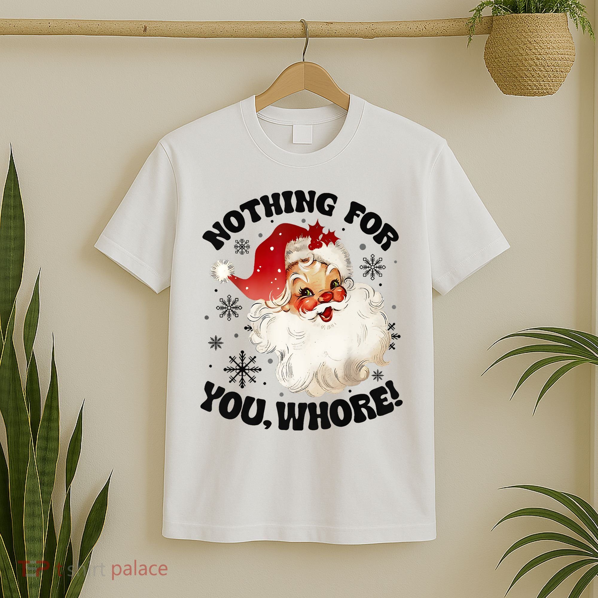 Nothing For You Whore Funny Santa Claus Christmas T-Shirt