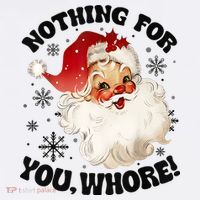 Nothing For You Whore Funny Santa Claus Christmas T-Shirt thumb 7