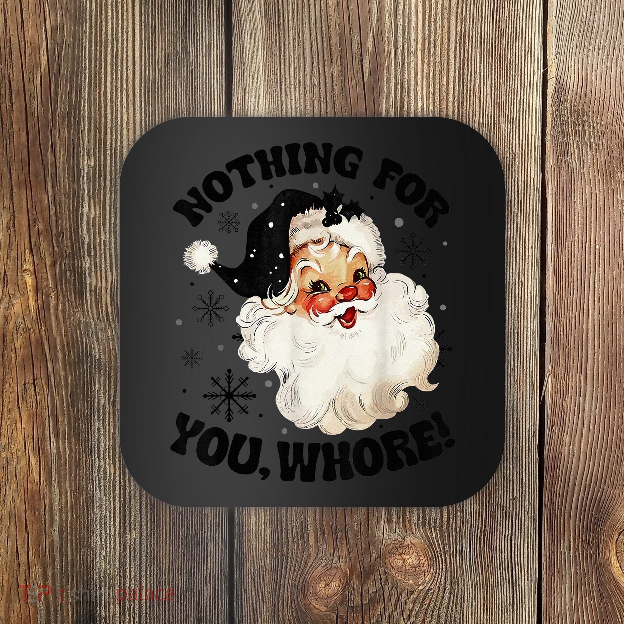 Nothing For You Whore Funny Santa Claus Christmas  Coaster