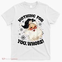 Nothing For You Whore Funny Santa Claus Christmas  T-Shirt thumb 0