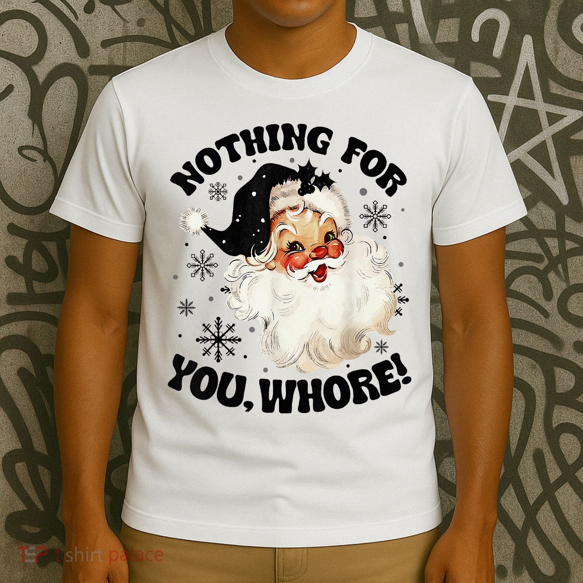 Nothing For You Whore Funny Santa Claus Christmas  T-Shirt
