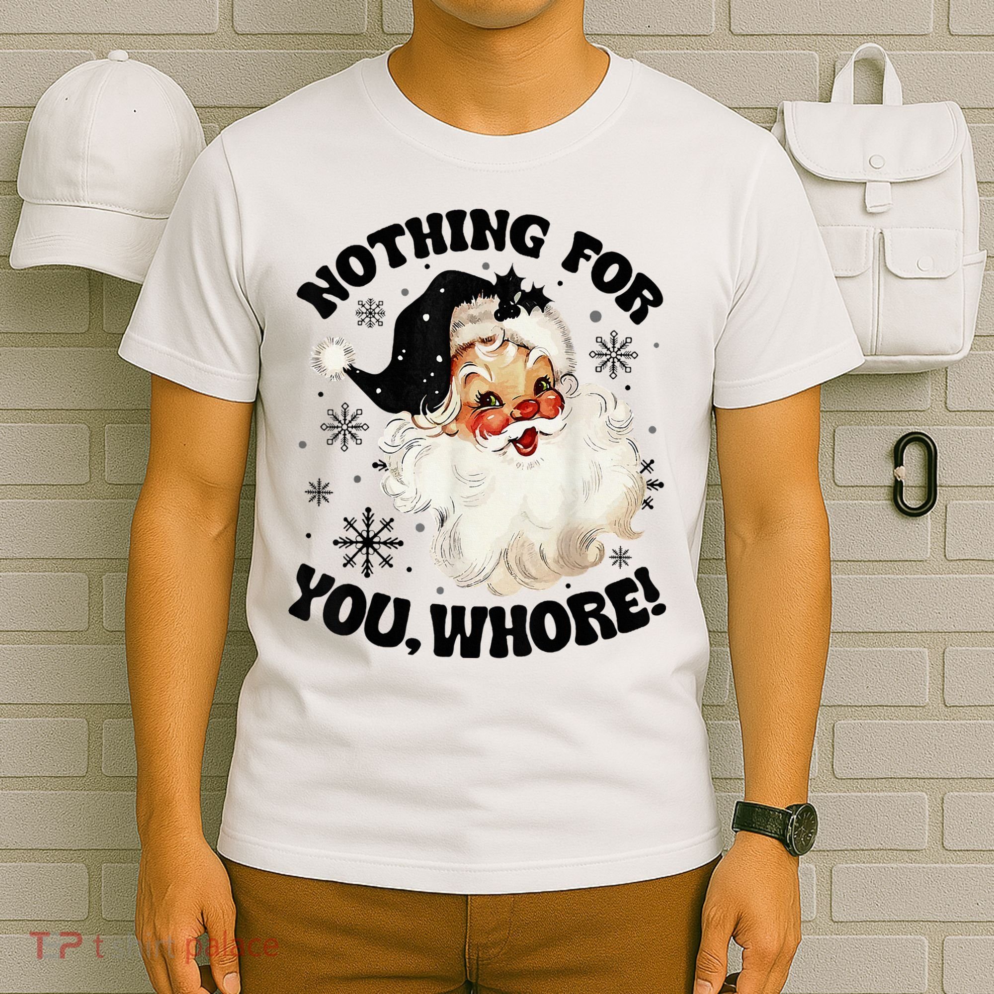 Nothing For You Whore Funny Santa Claus Christmas  T-Shirt