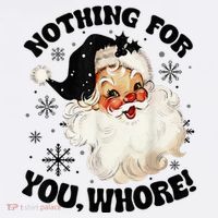 Nothing For You Whore Funny Santa Claus Christmas  T-Shirt thumb 7