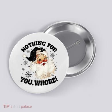 Nothing For You Whore Funny Santa Claus Christmas  Button