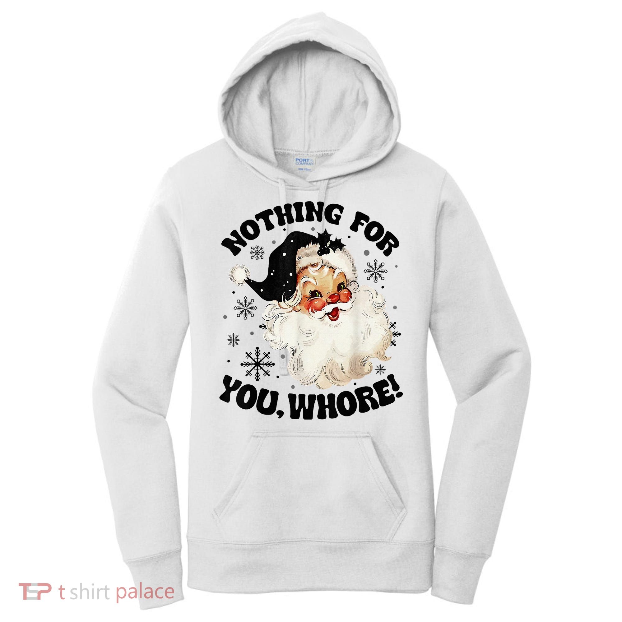 Nothing For You Whore Funny Santa Claus Christmas  Women's Hoodie