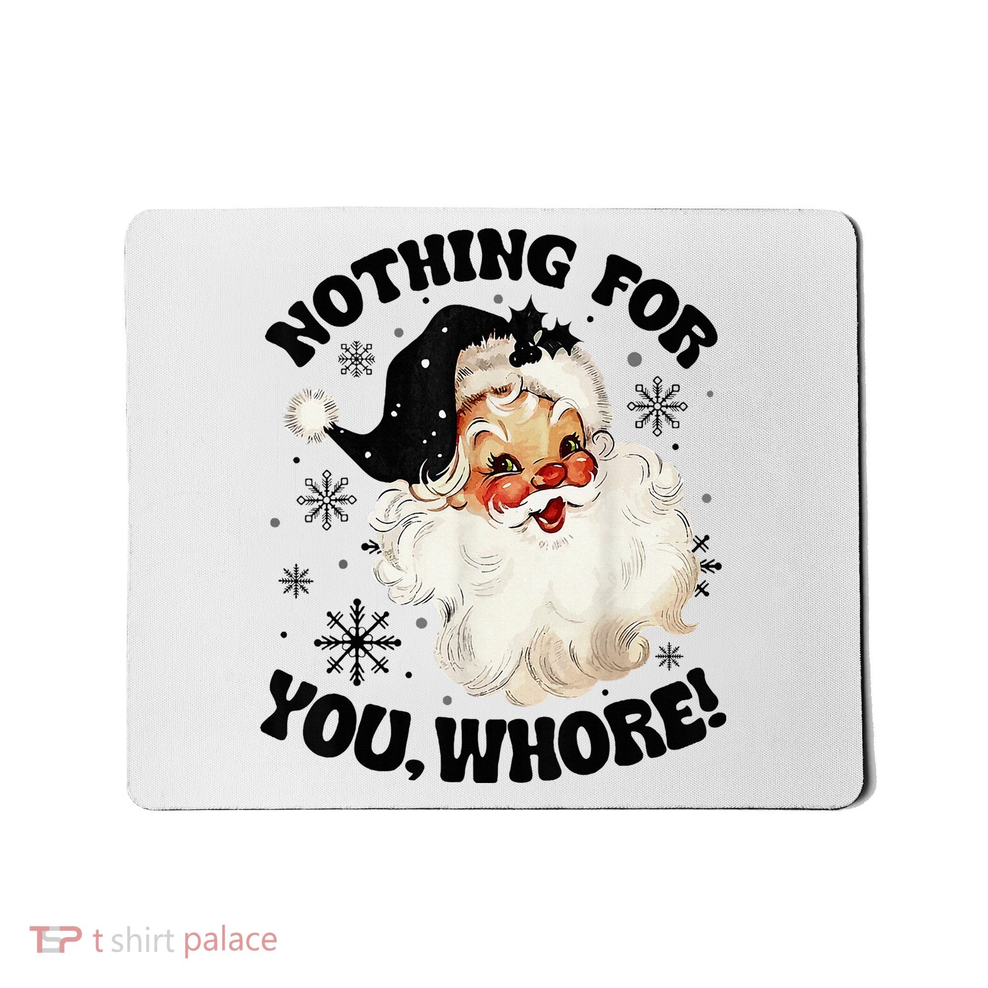 Nothing For You Whore Funny Santa Claus Christmas  Mousepad