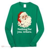 Nothing For You Whore Santa Christmas Long Sleeve Shirt thumb 0