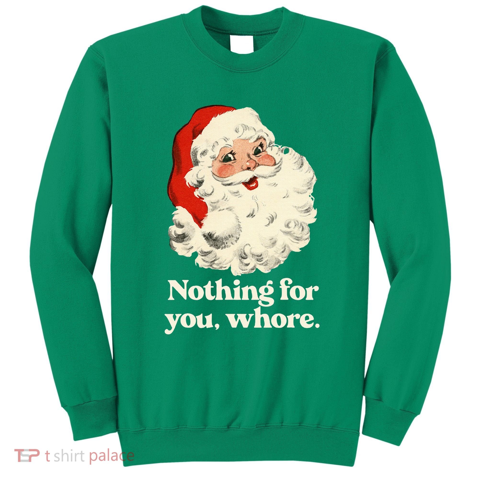 Nothing For You Whore Santa Christmas Sweatshirt