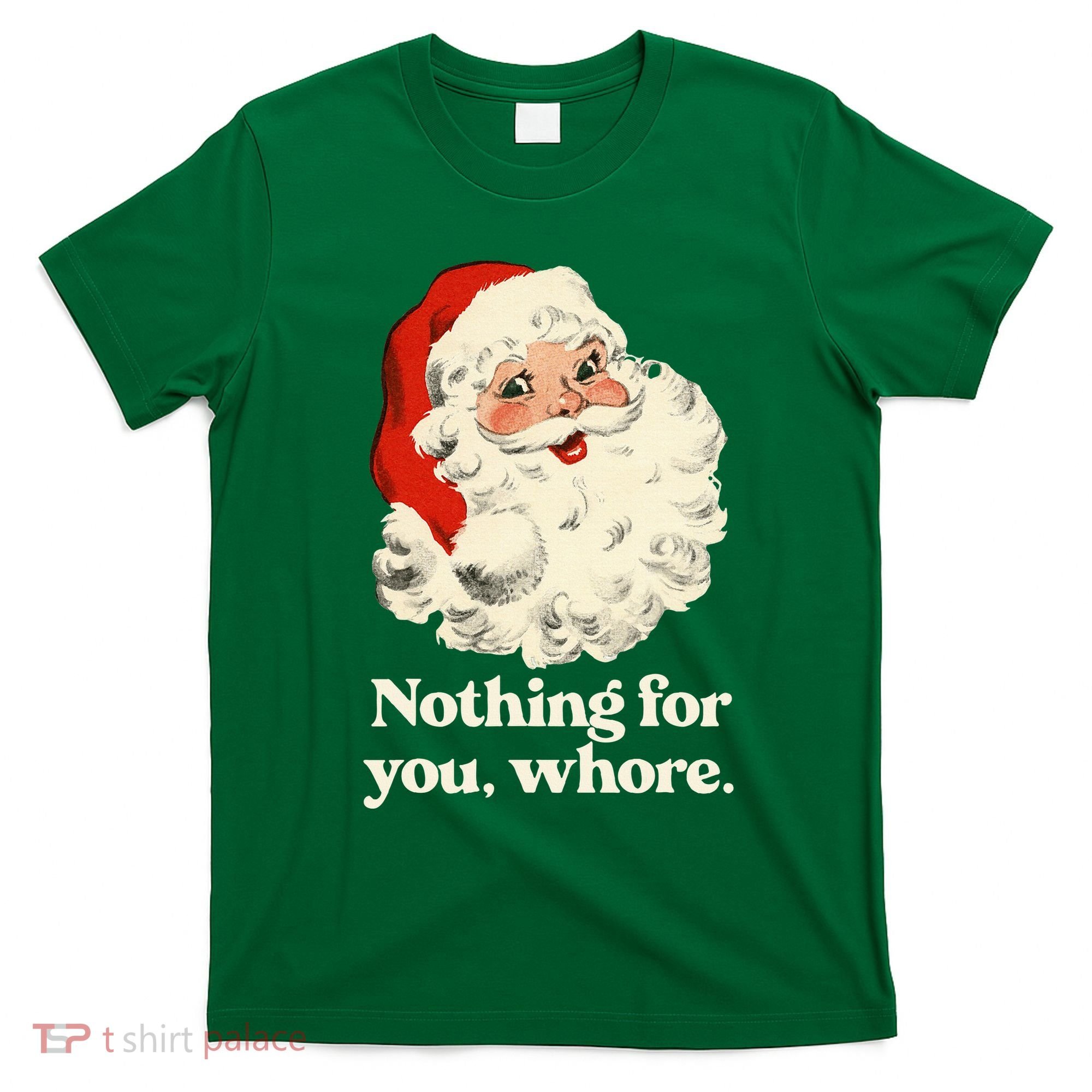 Nothing For You Whore Santa Christmas T-Shirt