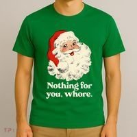 Nothing For You Whore Santa Christmas T-Shirt thumb 3