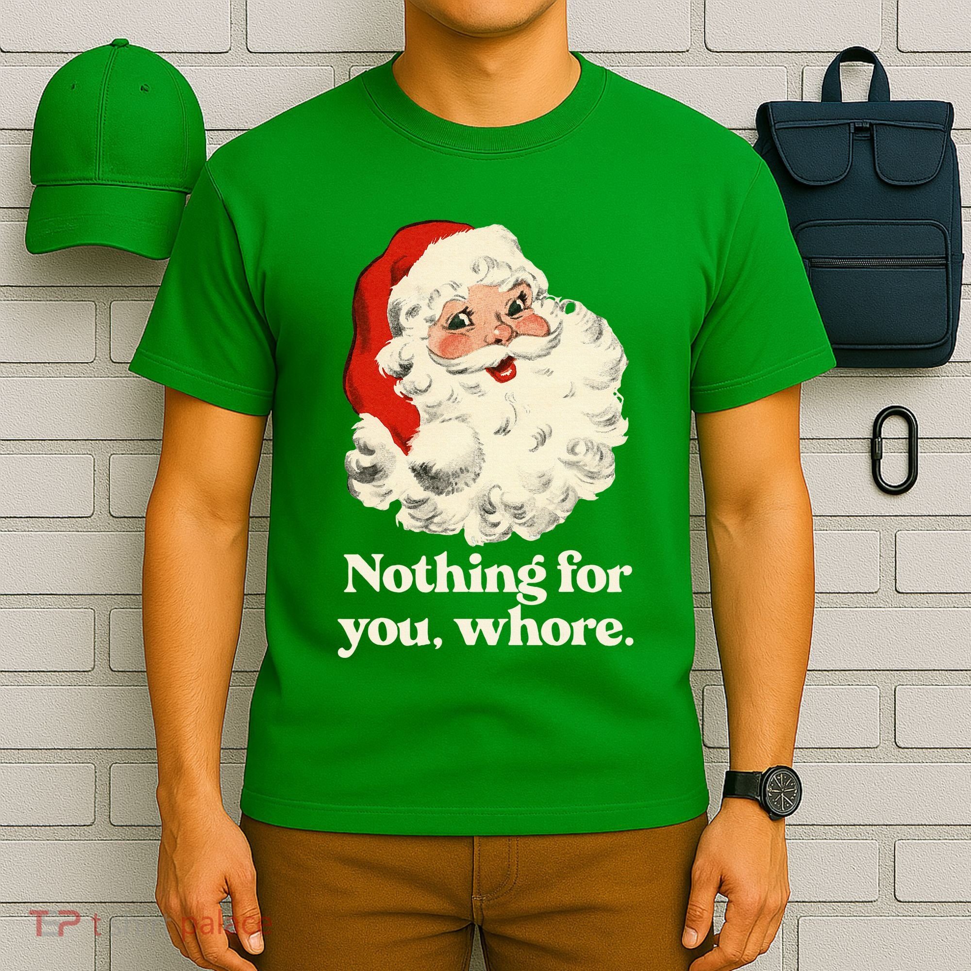 Nothing For You Whore Santa Christmas T-Shirt
