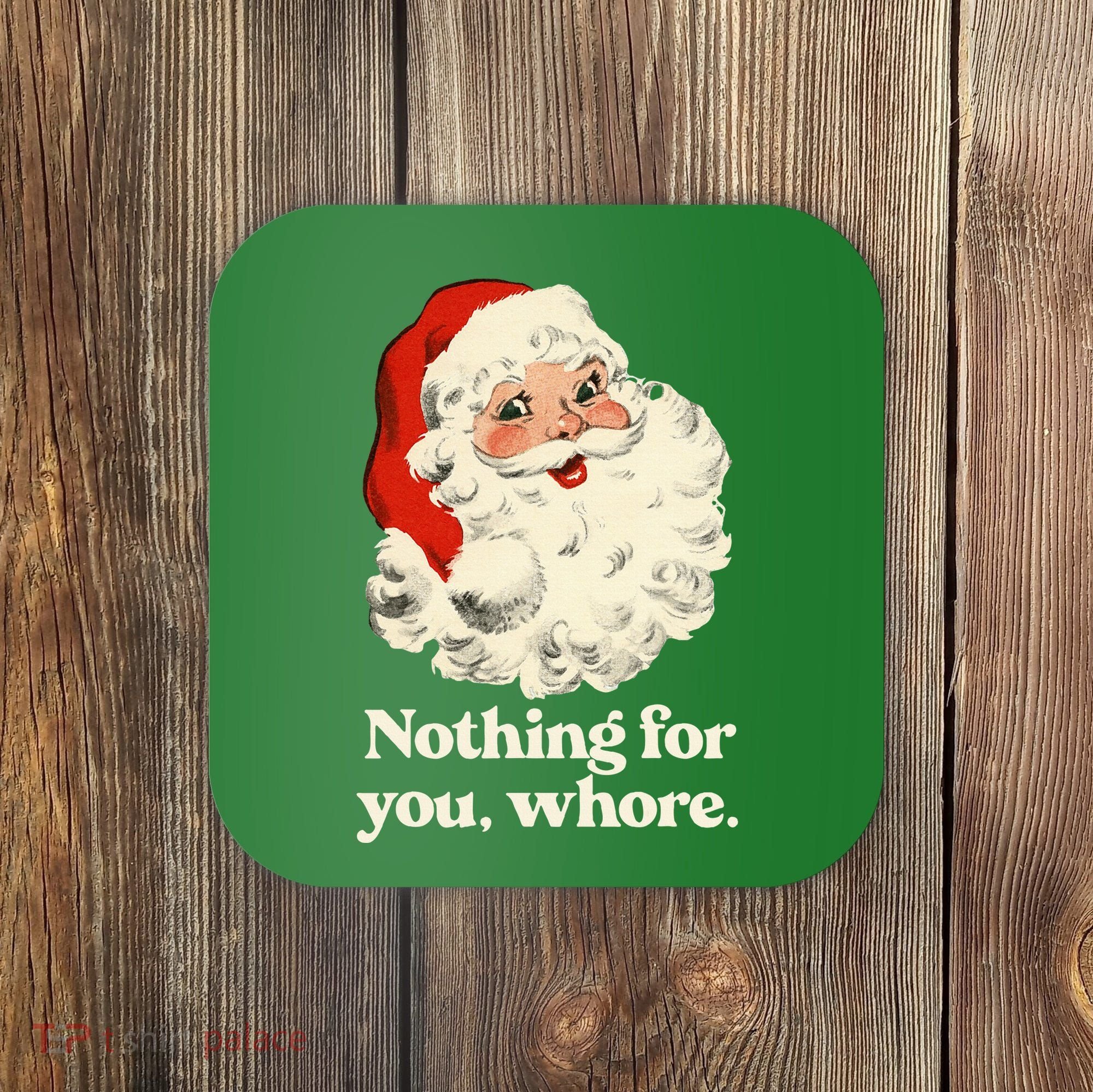 Nothing For You Whore Santa Christmas Coaster