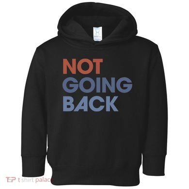 Not Going Back Toddler Hoodie