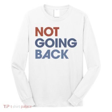 Not Going Back Long Sleeve Shirt