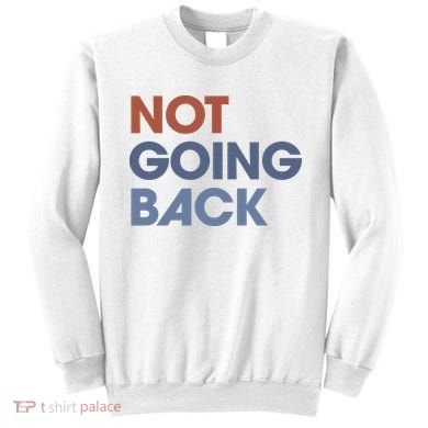Not Going Back Sweatshirt