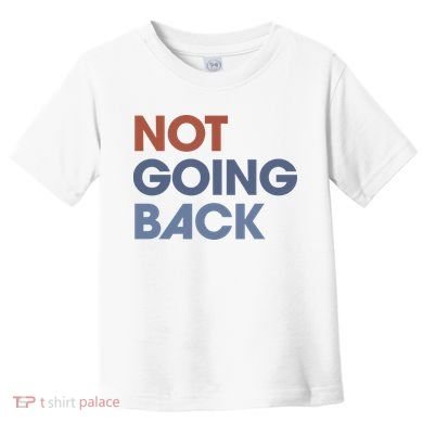 Not Going Back Toddler T-Shirt
