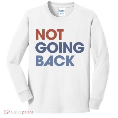Not Going Back Kids Long Sleeve Shirt
