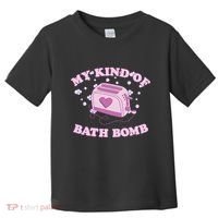 Nu Goth Dark Humour Goth Aesthetic My Kind Of Bath Bomb Toddler T-Shirt thumb 0
