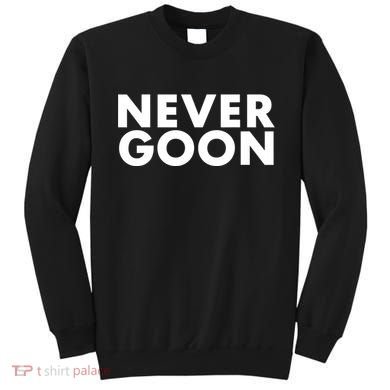 Never Goon Funny Gym Meme Never Goon Sweatshirt