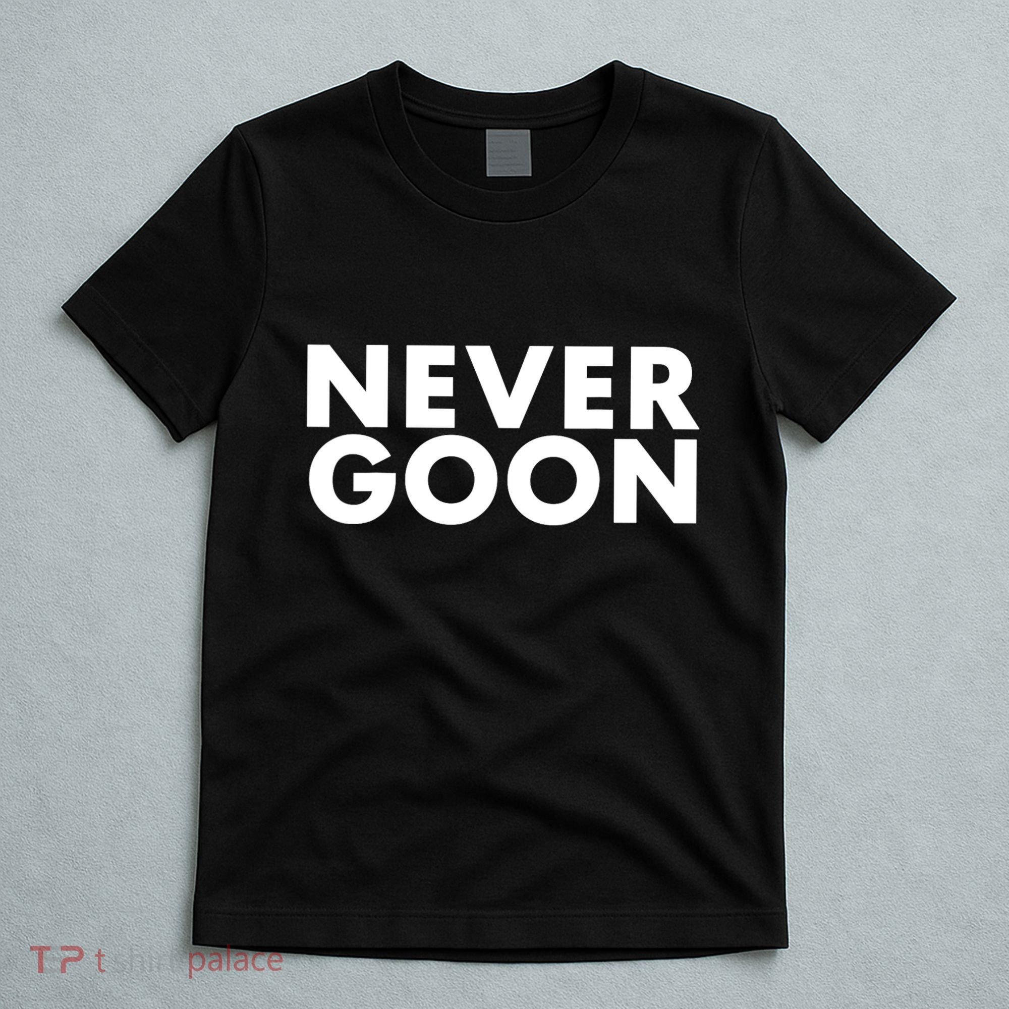 Never Goon Funny Gym Meme Never Goon T-Shirt