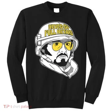 Never Go Full Retard Sweatshirt