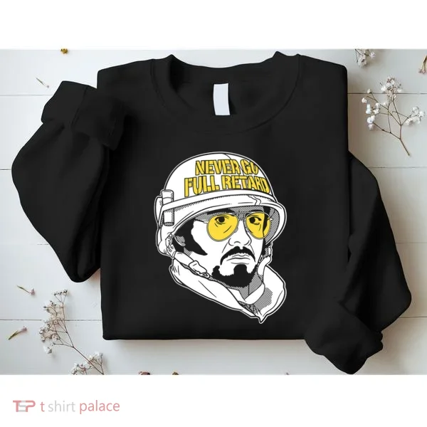 Never Go Full Retard Sweatshirt
