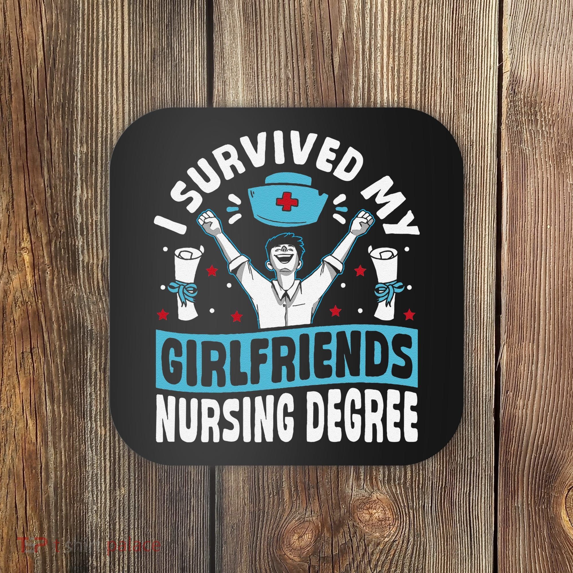 Nurse Graduation I Survived My Girlfriends Nursing Degree Coaster