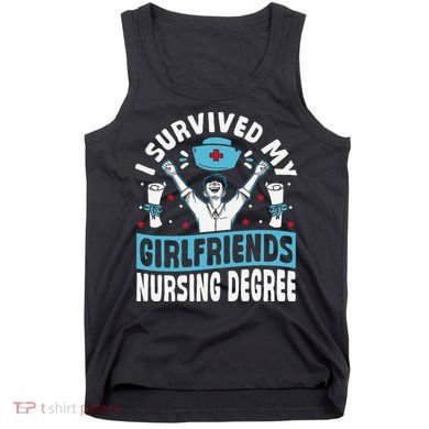 Nurse Graduation I Survived My Girlfriends Nursing Degree Tank Top