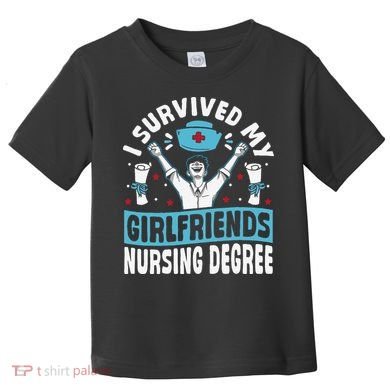 Nurse Graduation I Survived My Girlfriends Nursing Degree Toddler T-Shirt