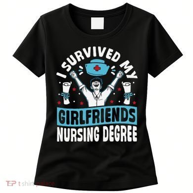 Nurse Graduation I Survived My Girlfriends Nursing Degree Women's T-Shirt