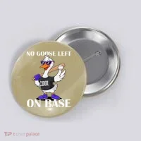 No Goose Left On Base Cool Baseball Fun Button thumb 0
