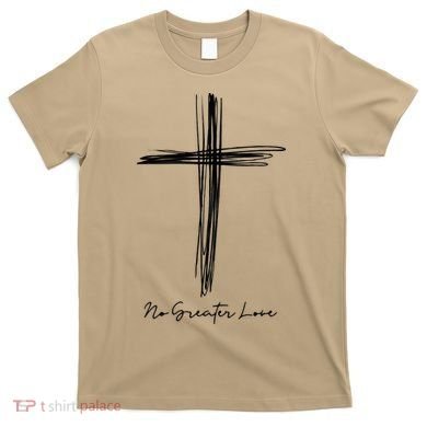 No Greater Love Cross Christian Easter Gift T-Shirt