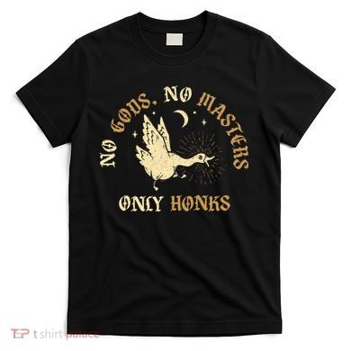 No Gods No M.A.S.T.E.R.S Only Honks T-Shirt