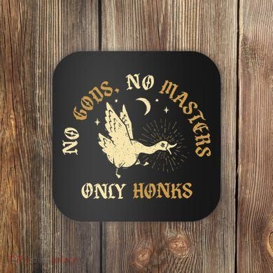 No Gods No M.A.S.T.E.R.S Only Honks Coaster