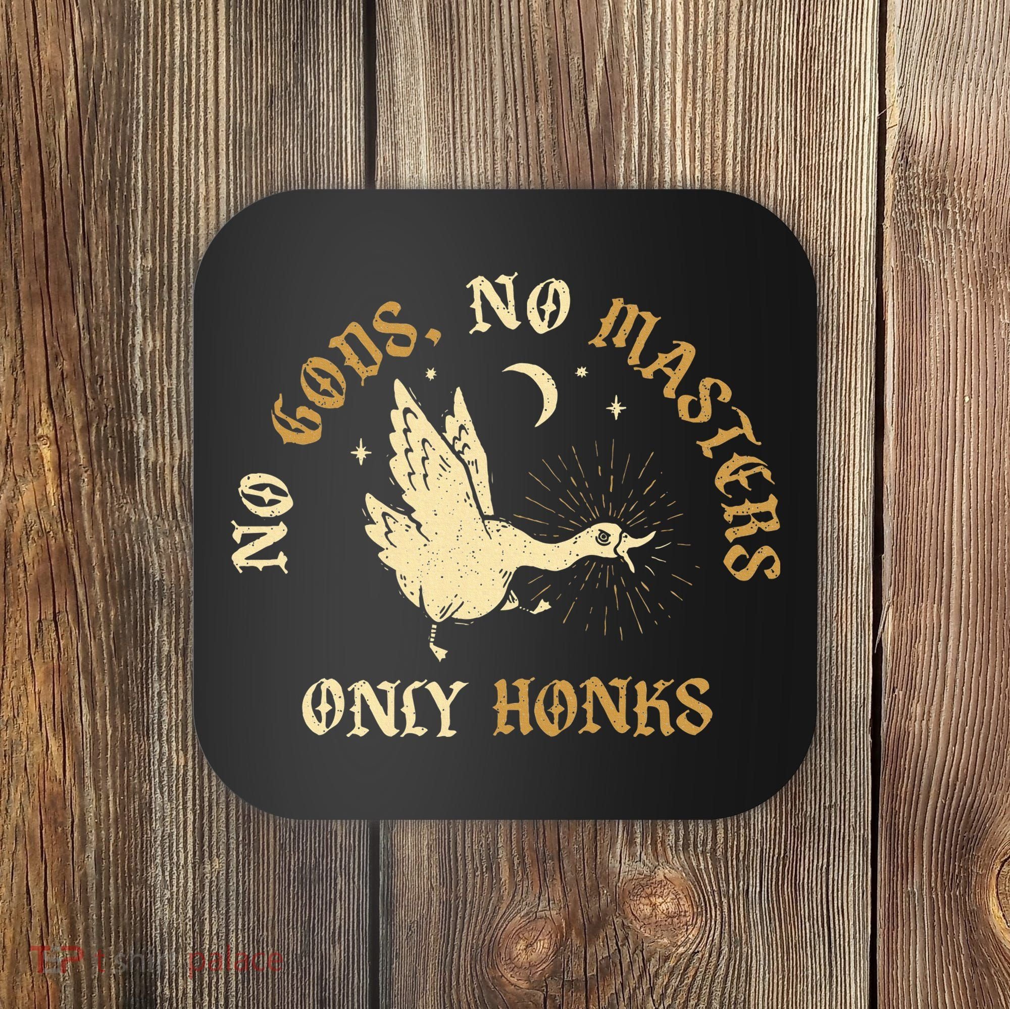 No Gods No M.A.S.T.E.R.S Only Honks Coaster