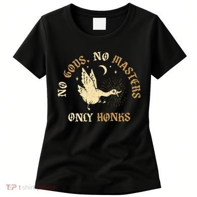 No Gods No M.A.S.T.E.R.S Only Honks Women's T-Shirt