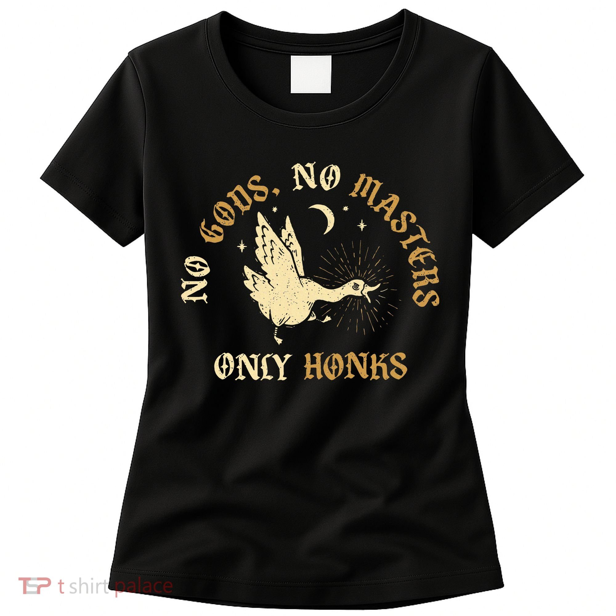 No Gods No M.A.S.T.E.R.S Only Honks Women's T-Shirt