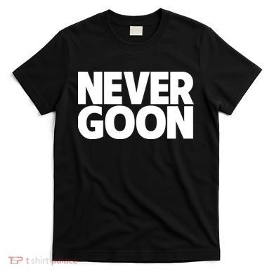 Never Goon T-Shirt