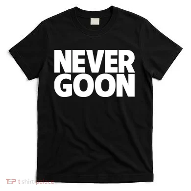 Never Goon T-Shirt